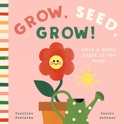 Grow, Seed, Grow! - Caroline Derlatke