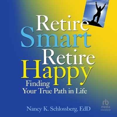 Retire Smart, Retire Happy - Nancy K Schlossberg