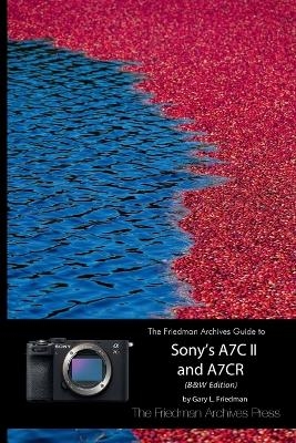 The Friedman Archives Guide to Sony's A7C II and A7CR (B&W Edition) - Gary L Friedman