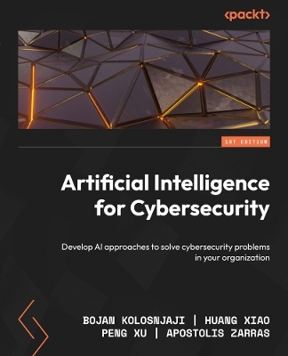 Artificial Intelligence for Cybersecurity - Bojan Kolosnjaji, Huang Xiao, Peng Xu, Apostolis Zarras