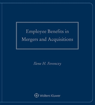 Employee Benefits in Mergers and Acquisitions - Ilene H Ferenczy