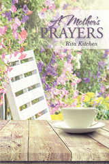 A Mother's Prayers - Rita Kitchen