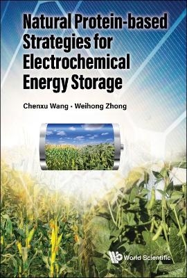 Natural Protein-based Strategies For Batteries - Chenxu Wang, Wei-Hong Zhong