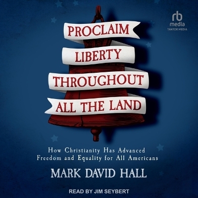 Proclaim Liberty Throughout All the Land - Mark David Hall