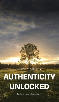 Authenticity Unlocked - Elias Hartley
