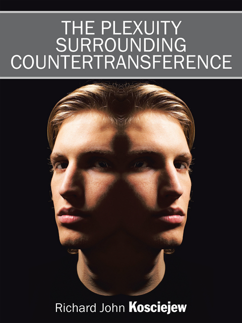 Plexuity Surrounding Countertransference -  Richard John Kosciejew