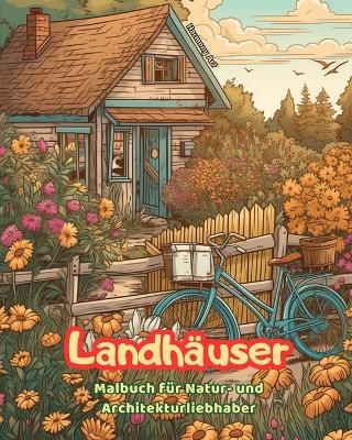 Landhäuser Malbuch für Natur- und Architekturliebhaber Erstaunliche Designs für totale Entspannung