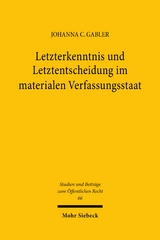 Letzterkenntnis und Letztentscheidung im materialen Verfassungsstaat - Johanna C. Gabler