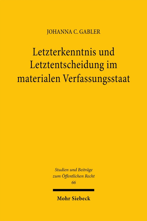 Letzterkenntnis und Letztentscheidung im materialen Verfassungsstaat - Johanna C. Gabler