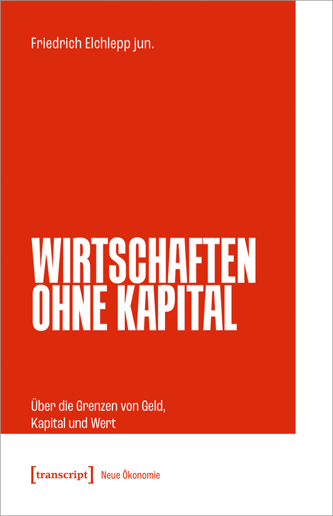 Wirtschaften ohne Kapital - Friedrich Elchlepp jun.