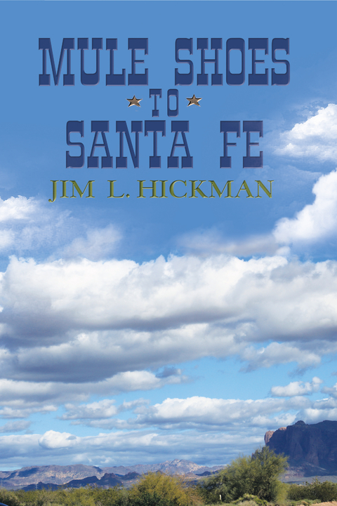 Mule Shoes to Santa Fe - Jim L. Hickman