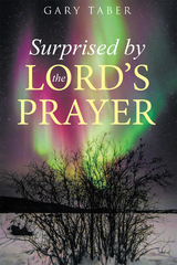 Surprised by the Lord's Prayer - Gary Taber
