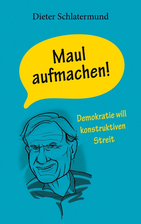 Maul aufmachen! - Dieter Schlatermund