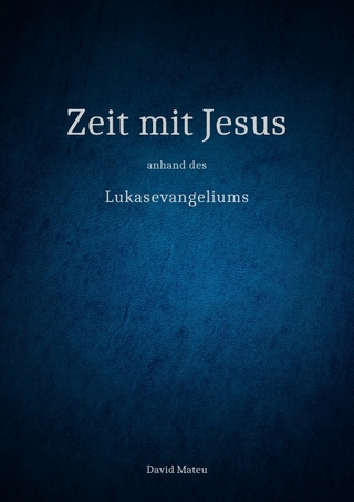 Zeit mit Jesus / Zeit mit Jesus - anhand des Lukasevangeliums