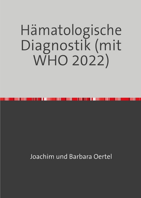 H&auml;matologische Diagnostik (mit WHO 2022) - Joachim Oertel