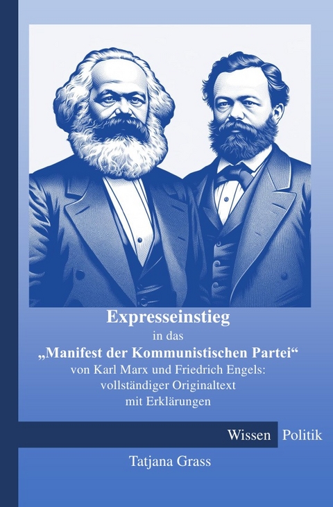 Expresseinstieg in das "Manifest der Kommunistischen Partei" von Karl Marx und Friedrich Engels: vollst&auml;ndiger Originaltext mit Erkl&auml;rungen - Tatjana Grass