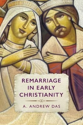 Remarriage in Early Christianity - A Andrew Das