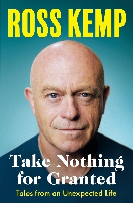 Take Nothing for Granted - Ross Kemp