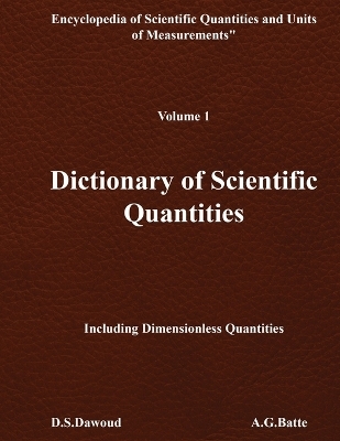 DICTIONARY OF SCIENTIFIC QUANTITIES - Volume I - D S Dawoud, A G Batte