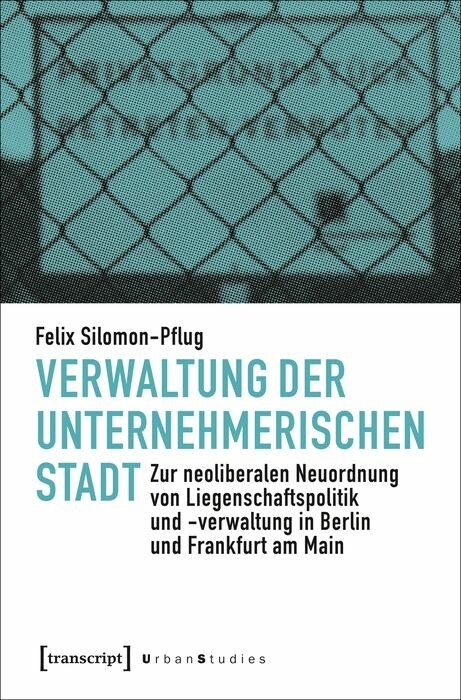 Verwaltung der unternehmerischen Stadt - Felix Silomon-Pflug