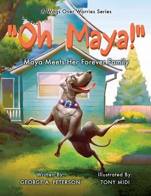 " Oh, Maya!" A Wags Over Worries Series - George A Peterson