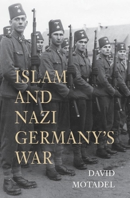 Islam and Nazi Germany&rsquo;s War - David Motadel
