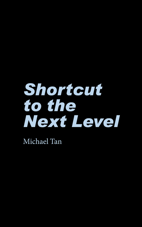 Shortcut to the Next Level - Michael Tan
