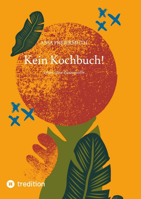 Kein Kochbuch! - Anja Freiermuth