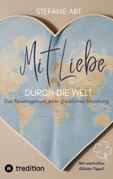 Mit Liebe durch die Welt - Stefanie Abt