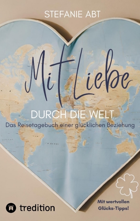 Mit Liebe durch die Welt - Stefanie Abt