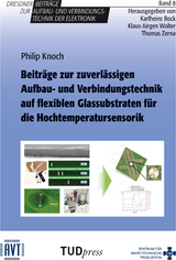 Beitr&auml;ge zur zuverl&auml;ssigen Aufbau- und Verbindungstechnik auf flexiblen Glassubstraten f&uuml;r die Hochtemperatursensorik - Philip Knoch