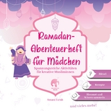 Ramadan-Abenteuerheft f&uuml;r M&auml;dchen | Ramadan Aktivit&auml;tenheft | Islamische Kinderb&uuml;cher | Ramadan B&uuml;cher - Amara Farah