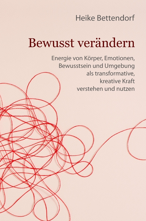 Bewusst ver&auml;ndern - Heike Bettendorf