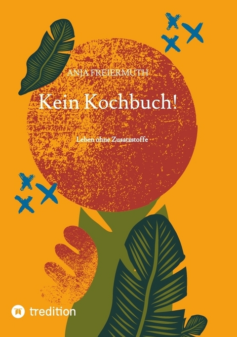 Kein Kochbuch! - Anja Freiermuth
