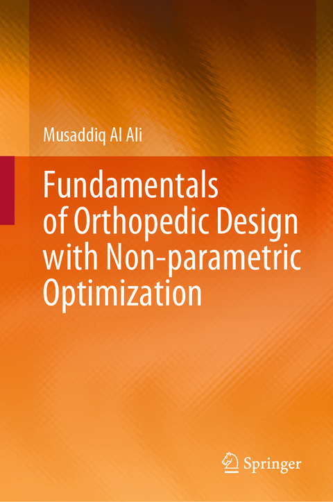 Fundamentals of Orthopedic Design with Non-parametric Optimization - Musaddiq Al Ali