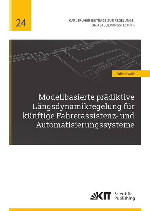 Modellbasierte pr&auml;diktive L&auml;ngsdynamikregelung f&uuml;r k&uuml;nftige Fahrerassistenz- und Automatisierungssysteme - Fabian Walz