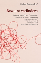 Bewusst ver&auml;ndern - Heike Bettendorf