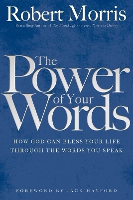 The Power of Your Words - Robert Morris, Jack Hayford