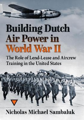 Building Dutch Air Power in World War II