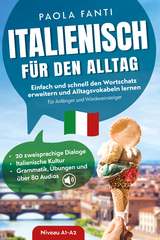 Italienisch f&uuml;r den Alltag | Einfach und schnell den Wortschatz erweitern und Alltagsvokabeln lernen | F&uuml;r Anf&auml;nger und Wiedereinsteiger (A1-A2) | 20 zweisprachige Dialoge | Italienische Kultur | Grammatik, &Uuml;bungen und &uuml;ber 80 Audiodateien - Paola Fanti