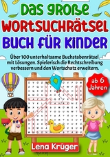 Das gro&szlig;e Wortsuchr&auml;tsel Buch f&uuml;r Kinder ab 6 Jahren - Lena Kr&uuml;ger