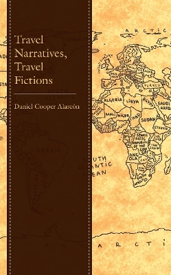 Travel Narratives, Travel Fictions - Daniel Cooper Alarc&oacute;n