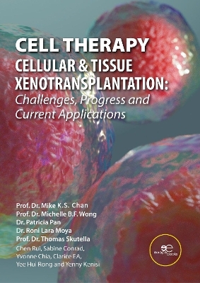 CELL THERAPY &ndash; CELLULAR & TISSUE XENOTRANSPLANTATION: Challenges, Progress and Current Applications -  Prof. Dato&rsquo; Sri Dr. Mike K.S. Chan,  Prof. Dato Sri Dr. Michelle B.F. Wong