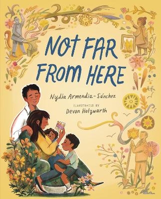 Not Far from Here - Nydia Armendia-S&aacute;nchez