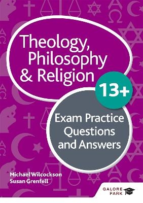 Theology Philosophy and Religion 13+ Exam Practice Questions and Answers - Michael Wilcockson, Susan Grenfell