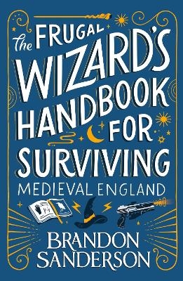 The Frugal Wizard&rsquo;s Handbook for Surviving Medieval England - Brandon Sanderson