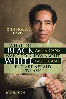 What Do Black Americans Want to Know about White Americans but Are Afraid to Ask - John Horace Davis