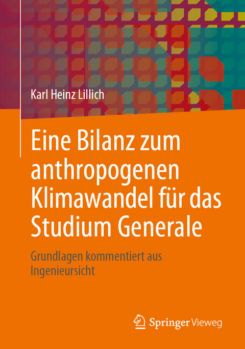 Eine Bilanz zum anthropogenen Klimawandel f&uuml;r das Studium Generale - Karl Heinz Lillich