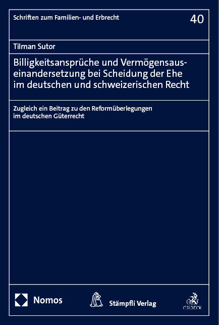 Billigkeitsanspr&uuml;che und Verm&ouml;gensauseinandersetzung bei Scheidung der Ehe im deutschen und schweizerischen Recht - Tilman Sutor