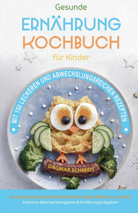 Kochbuch f&uuml;r Kinder! Gesundes Essen, das Kinder lieben werden. - Dagmar Schmidt